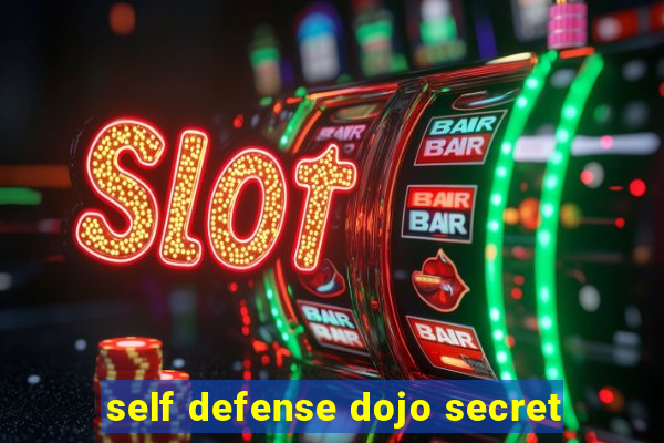 self defense dojo secret